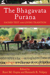 The Bhāgavata Purāna : Sacred Text and Living Tradition - Ravi Gupta