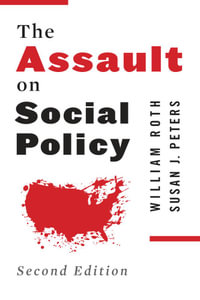 The Assault on Social Policy - William Roth