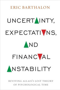 Uncertainty, Expectations, and Financial Instability : Reviving Allais's Lost Theory of Psychological Time - Eric Barthalon