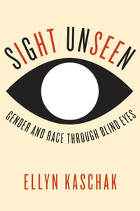 Sight Unseen : Gender and Race Through Blind Eyes - Ellyn Kaschak