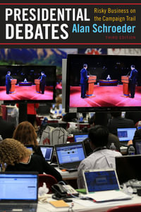 Presidential Debates : Risky Business on the Campaign Trail - Alan Schroeder