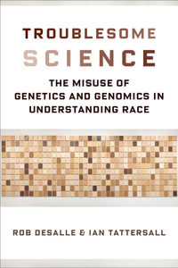 Troublesome Science : The Misuse of Genetics and Genomics in Understanding Race - Rob DeSalle