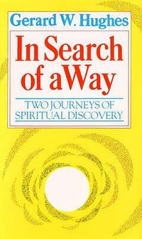 In Search of the Way : Two Journeys of Spiritual Discovery - Gerard W. Hughes