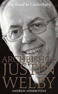 Archbishop Justin Welby : The Road to Canterbury - Andrew Atherstone