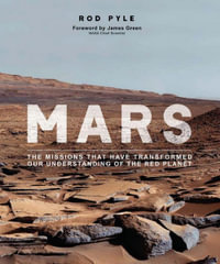 Mars : The Missions That Have Transformed Our Understanding of the Red Planet - Rod Pyle