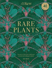 Kew - Rare Plants : Forty of the world's rarest and most endangered plants - Ed Ikin