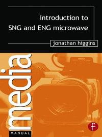 Introduction to SNG and ENG Microwave : Media Manuals - Jonathan Higgins