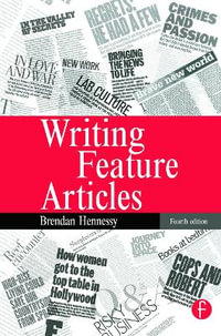 Writing Feature Articles : 4th Edition - Brendan Hennessy