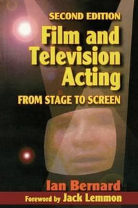 Film and Television Acting 2ed : From stage to screen - Ian Bernard