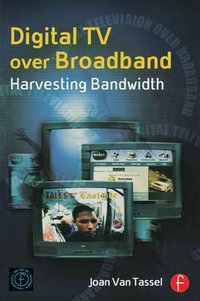 Digital TV Over Broadband : Harvesting Bandwidth - Joan Van Tassel