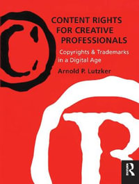 Content Rights for Creative Professionals : Copyrights & Trademarks in a Digital Age - Arnold Lutzker