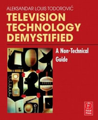 Television Technology Demystified : A Non-technical Guide - Aleksandar Louis Todorovic