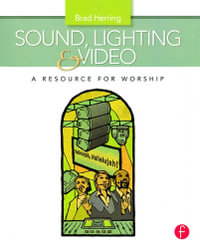 Sound, Lighting and Video : A Resource for Worship - Brad Herring