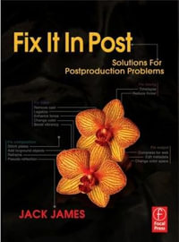 Fix It In Post : Solutions for Postproduction Problems - Jack James