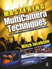 Mastering MultiCamera Techniques : From Preproduction to Editing and Deliverables - Mitch Jacobson