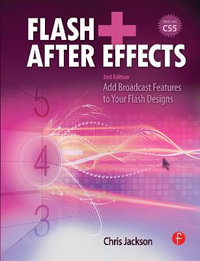 Flash + After Effects : Add Broadcast Features to Your Flash Designs - Chris Jackson