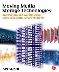 Moving Media Storage Technologies : Applications & Workflows for Video and Media Server Platforms - Karl Paulsen