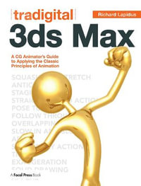 Tradigital 3ds Max : A CG Animator's Guide to Applying the Classic Principles of Animation - Richard Lapidus