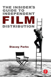 The Insider's Guide to Independent Film Distribution - Stacey Parks