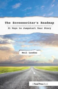 The Screenwriter's Roadmap : 21 Ways to Jumpstart Your Story - Neil Landau