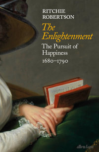 The Enlightenment : The Pursuit of Happiness 1680-1790 - Ritchie Robertson