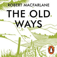 The Old Ways : Journey on Foot - Robert Macfarlane