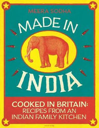 Made in India : Cooked in Britain: Recipes from an Indian Family Kitchen - Meera Sodha