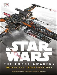 Star Wars: The Force Awakens Incredible Cross Sections : Star Wars The Force Awakens - Jason Fry