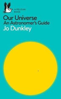 Our Universe : An Astronomer's Guide - Jo Dunkley