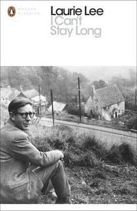 I Can't Stay Long : Penguin Modern Classics - Laurie Lee