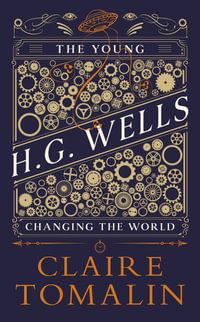 The Young H.G. Wells : Changing the World - Claire Tomalin