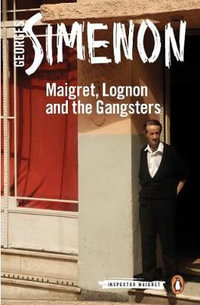 Maigret, Lognon And The Gangsters : Inspector Maigret : Book 39 - Georges Simenon