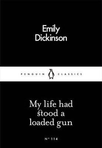 My Life had Stood a Loaded Gun : Penguin Little Black Classics - Emily Dickinson