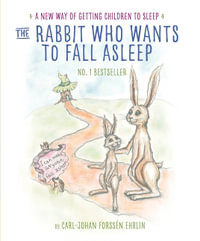 The Rabbit Who Wants to Fall Asleep : A New Way Of Getting Children To Sleep - Carl-Johan Forssen Ehrlin