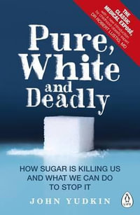 Pure, White And Deadly : How Sugar is Killing Us and What We Can Do to Stop it - John Yudkin and Robert Lustig