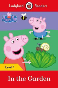 Peppa Pig : In the Garden : Ladybird Readers : Level 1 - Ladybird