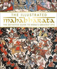 The Illustrated Mahabharata : The Definitive Guide to India's Greatest Epic - DK