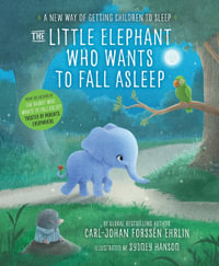 The Little Elephant Who Wants to Fall Asleep : A New Way of Getting Children to Sleep - Carl-Johan Forssén Ehrlin