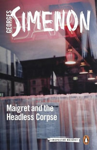 Maigret and the Headless Corpse : Inspector Maigret : Book 47 - Georges Simenon