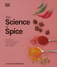 The Science of Spice : Understand Flavour Connections and Revolutionize your Cooking - Dr. Stuart Farrimond