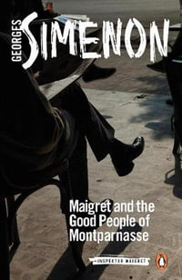 Maigret and the Good People of Montparnasse : Inspector Maigret : Book 58 - Georges Simenon