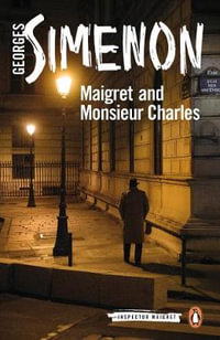 Maigret and Monsieur Charles : Inspector Maigret : Book 75 - Georges Simenon