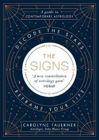 The Signs : Decode the Stars, Reframe Your Life - Carolyne Faulkner