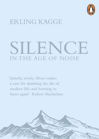 Silence : In the Age of Noise - Erling Kagge