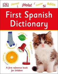 First Spanish Dictionary : A First Reference Book for Children - DK