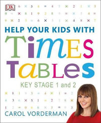 Help Your Kids with Times Tables, Ages 5-11 (Key Stage 1-2) : A Unique Step-by-Step Visual Guide and Practice Questions - Carol Vorderman