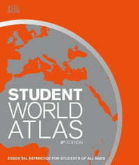 Student World Atlas : Essential reference for students of all ages : 9th Edition - DK