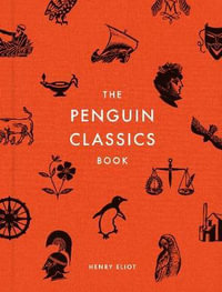 The Penguin Classics Book : In Search of the Best Books Ever Written - Henry Eliot