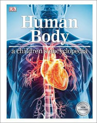 Human Body A Children's Encyclopedia : Children's Encyclopedia - DK