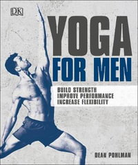 Yoga For Men : Build Strength, Improve Performance, Increase Flexibility - Dean Pohlman